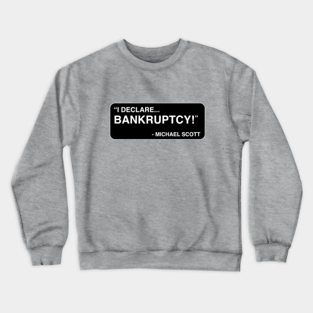 "I declare... BANKRUPTCY!" - Michael Scott Crewneck Sweatshirt by TMW Design